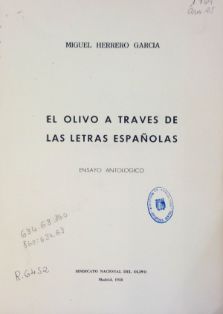 El olivo a través de las letras españolas : ensayo antológico<br/>Autor: Miguel Herrero García<br/>Sindicato Nacional del Olivo (Madrid), 1950<br/>ESPAÑA. MINISTERIO DE AGRICULTURA, PESCA Y ALIMENTACIÓN. Biblioteca Central. Signatura B-1769