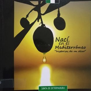 Nací en el Mediterráneo : “historias de un olivo”<br/>Consejería de Agricultura y Desarrollo Rural de Extremadura, 2010<br/>ESPAÑA. MINISTERIO DE AGRICULTURA, PESCA Y ALIMENTACIÓN. Biblioteca Central. Signatura SL-802-25