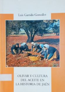 Olivar y cultura del aceite en la historia de Jaén<br/>Autor: Luis Garrido González<br/>Instituto de Estudios Giennenses (Jaén), 2005<br/>ESPAÑA. MINISTERIO DE AGRICULTURA, PESCA Y ALIMENTACIÓN. Biblioteca Central. Signatura B-35979<br/>