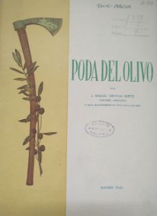 Poda del olivo con aplicación especial a las zonas de Úbeda y "El Condado" (Jaén).<br/>Autor: J. Miguel Ortega Nieto.<br/>Obra Sindical "Colonización" (Madrid), 1945.<br/>Biblioteca M.A.P.A. Signatura FANC-185/9<br/>