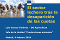 Título: El sector lácteo tras la desaparición de las cuotas lácteas: Perspectiva de la Comisión Europea.<br/>Ponente: D. Luis Carazo Jiménez.